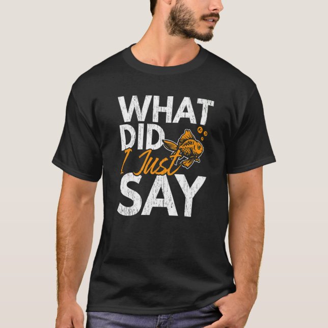 What Did I Just Say Fish Aquarist Fishkeeping Gold T-Shirt (Vorderseite)