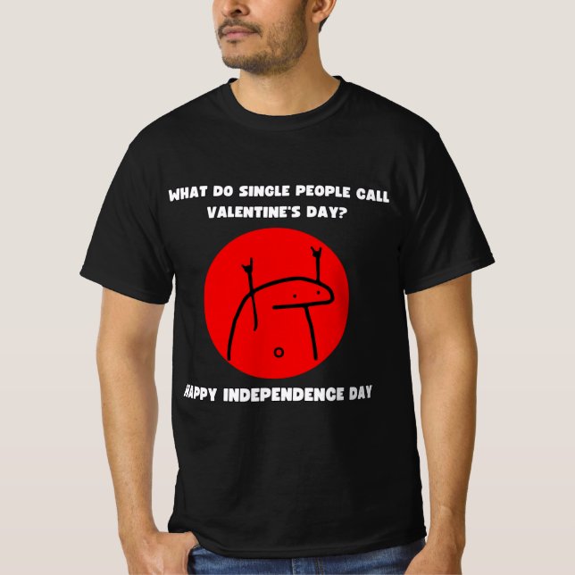 What Do Single People Call Valentine`s Day? T-Shirt (Vorderseite)