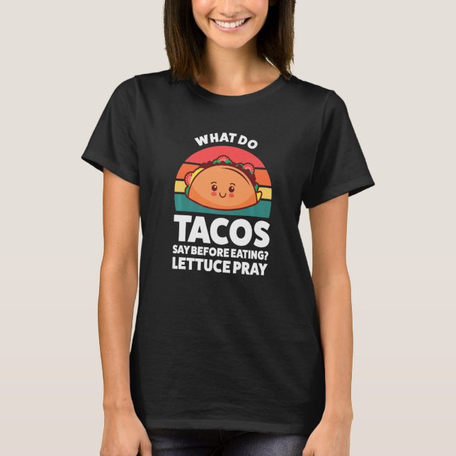 what do tacos say before eating lettuce pray tacos T-Shirt (Vorderseite)