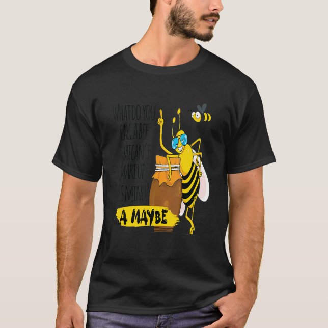 What Do You Call A Bee That Can't Make Up It's Min T-Shirt (Vorderseite)