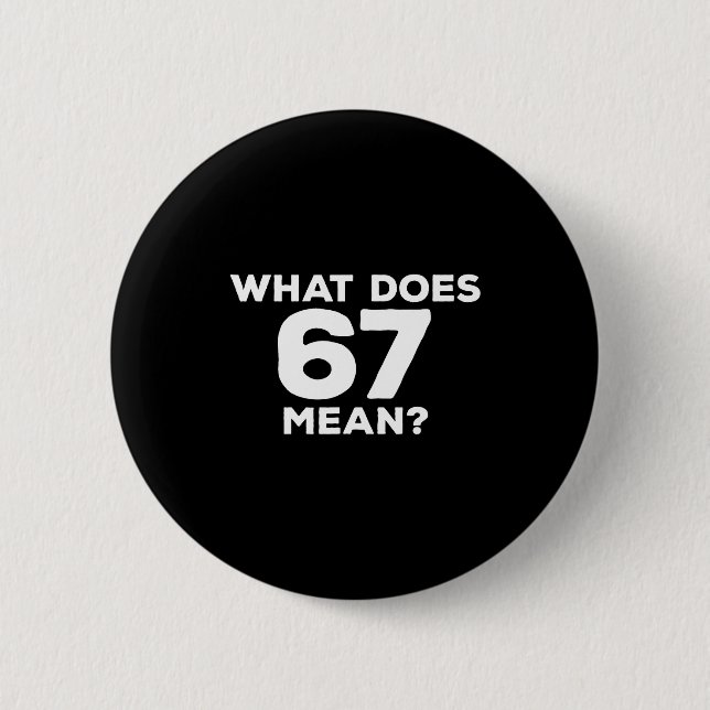 What Does 67 Mean Funny Six Seven Meme  Button (Vorderseite)