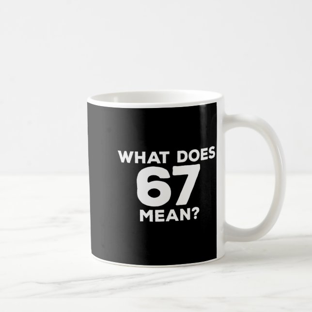 What Does 67 Mean Funny Six Seven Meme  Kaffeetasse (Rechts)