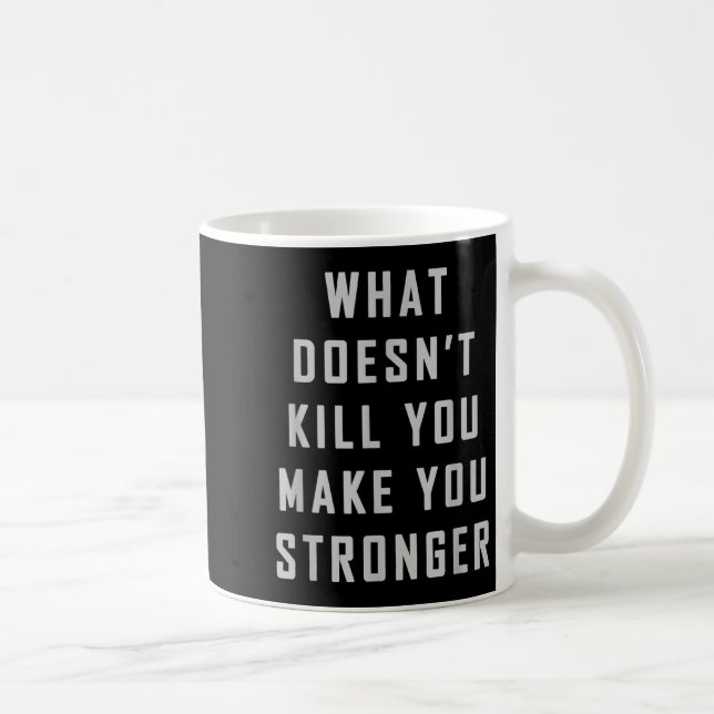 What Doesn't Kill You Make You Stronger Motivation Kaffeetasse (Rechts)