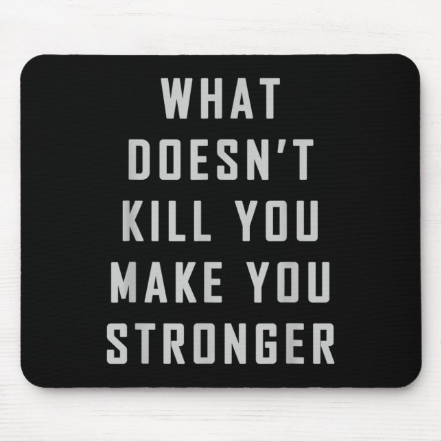 What Doesn't Kill You Make You Stronger Motivation Mousepad (Vorne)