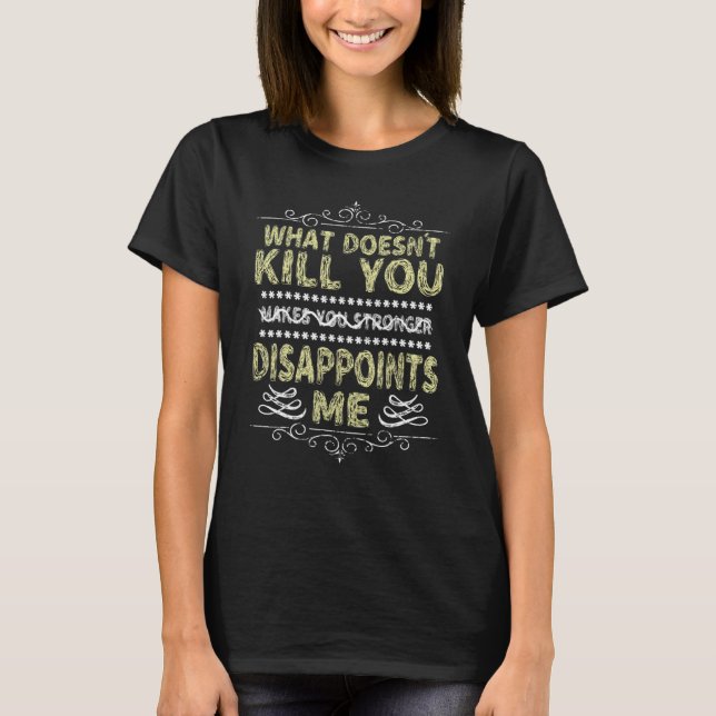 What Doesnu2019t Kill You Sarcastic Quote Novelty  T-Shirt (Vorderseite)