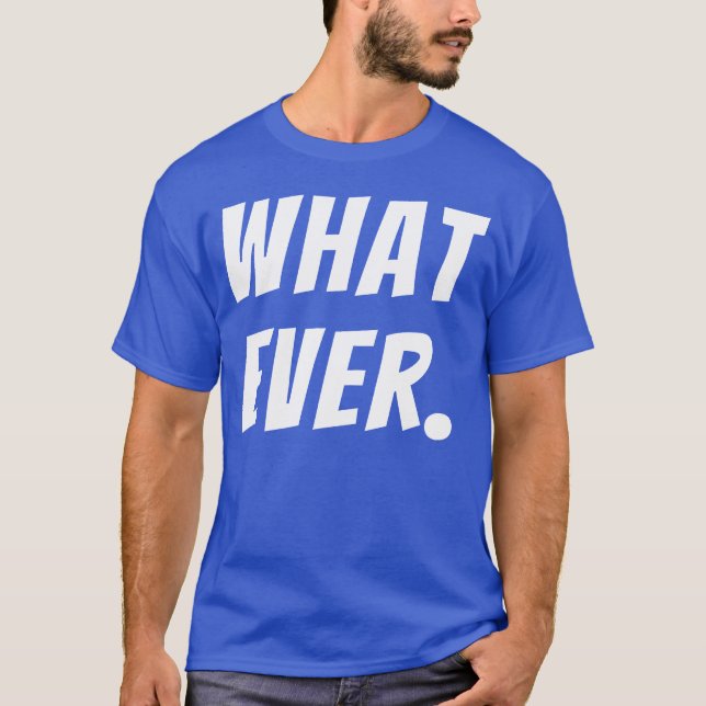 What Ever Funny Quotes funny T-Shirt (Vorderseite)