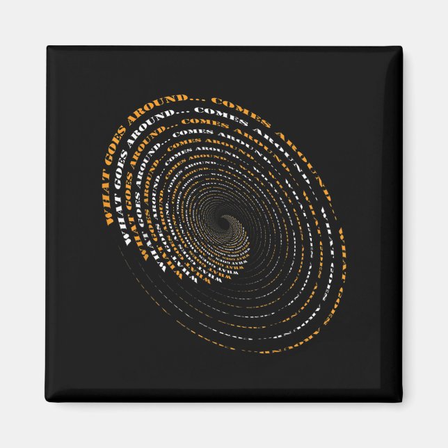 What Goes Around Comes Around Motivational  Magnet (Vorne)