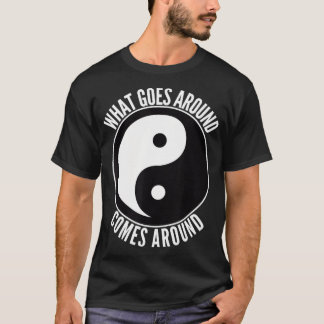 What Goes Around Comes Around, Ying Yang  T-Shirt