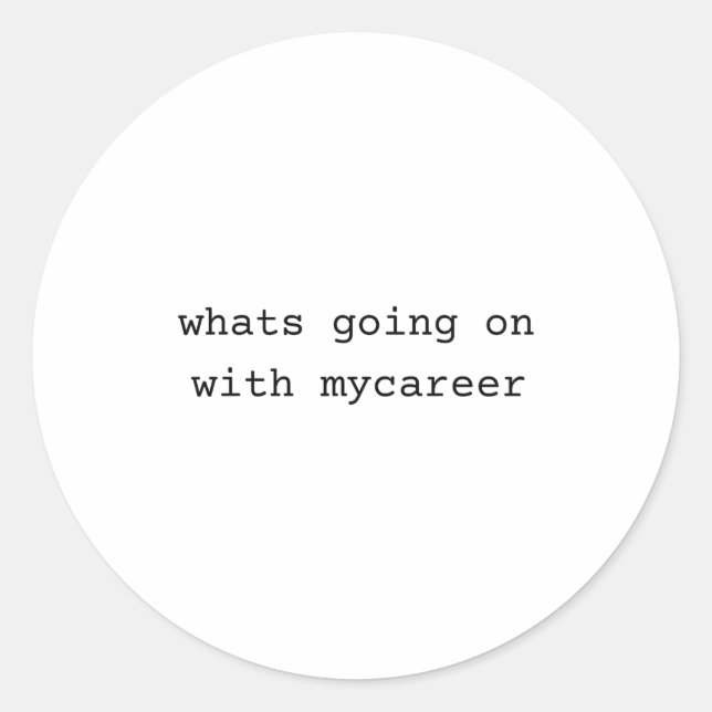 What Going On With My Career  Runder Aufkleber (Vorderseite)