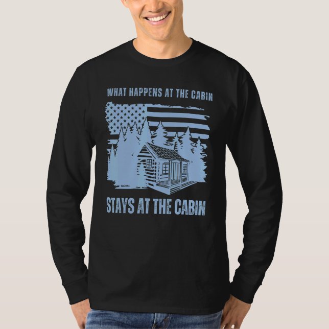 What Happens at the Cabin Stays at the Cabin     C T-Shirt (Vorderseite)