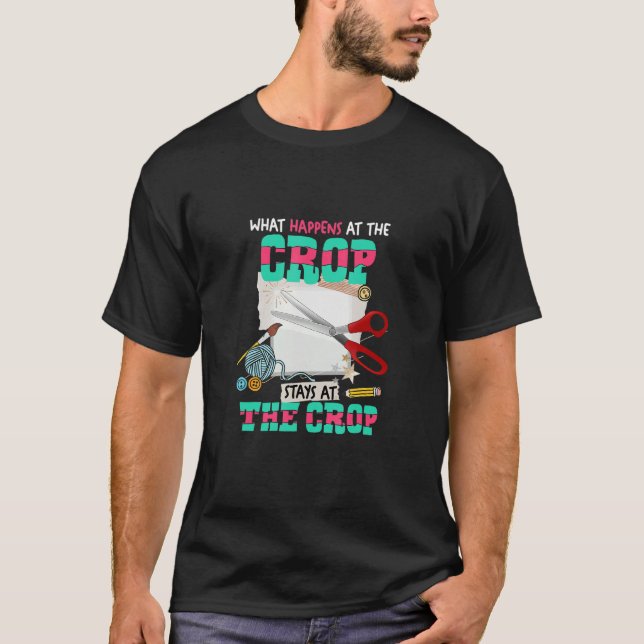 What Happens At The Crop Stays At The Crop Scrapbo T-Shirt (Vorderseite)