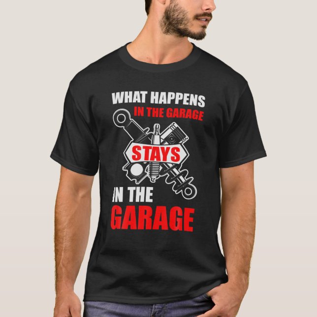 What Happens In The Garage Stays In The Garage Fun T-Shirt (Vorderseite)