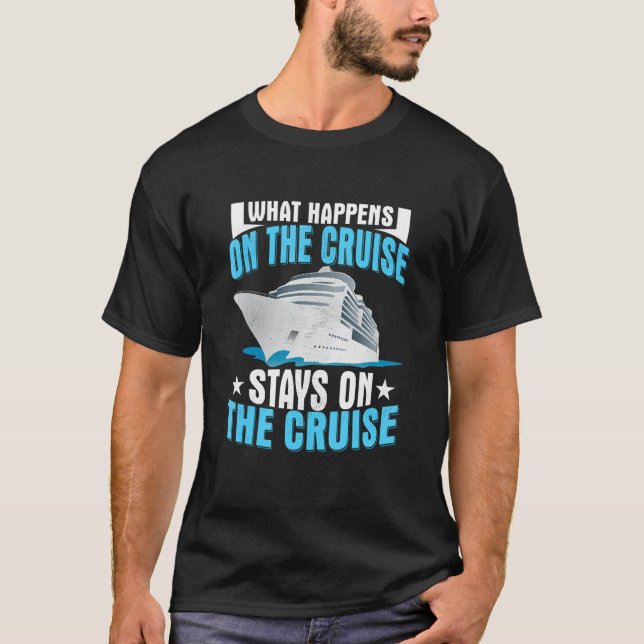 What Happens On The Cruise Stays On The Cruise Shi T-Shirt (Vorderseite)