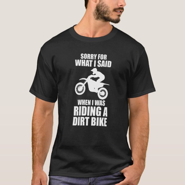 what I said when was riding a dirt bike dirt bikin T-Shirt (Vorderseite)