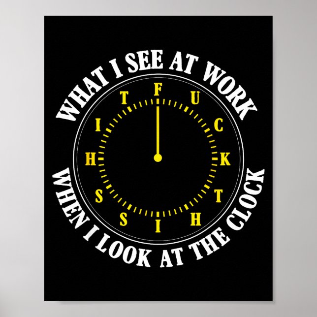 What I See At Work When I Look At The Clock Funny  Poster (Vorne)