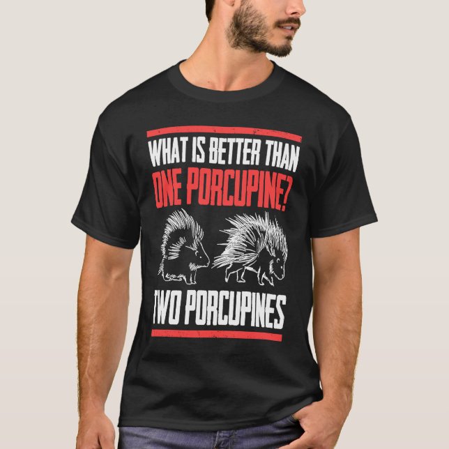 What Is Better Than One Porcupine Two Porcupines T-Shirt (Vorderseite)