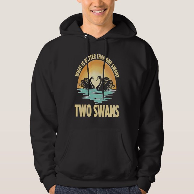 What Is Better Than One Swan Two Swans Hoodie (Vorderseite)