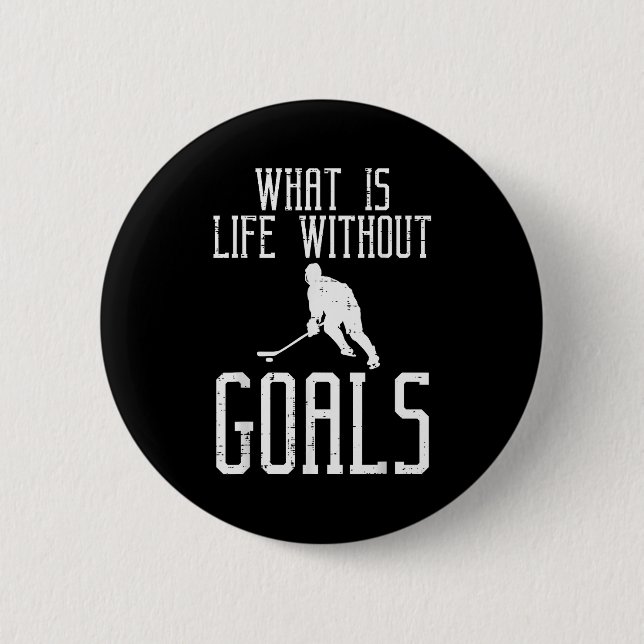 What Is Life Without Goals Ice Hockey Funny Goalie Button (Vorderseite)