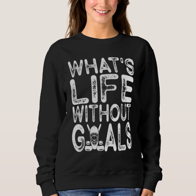 What Is Life Without Goals Ice Hockey  Goalie Men  Sweatshirt (Vorderseite)