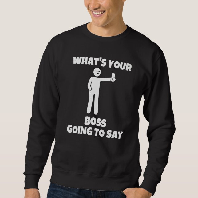 What is your boss going to say  sarcastic camera m sweatshirt (Vorderseite)