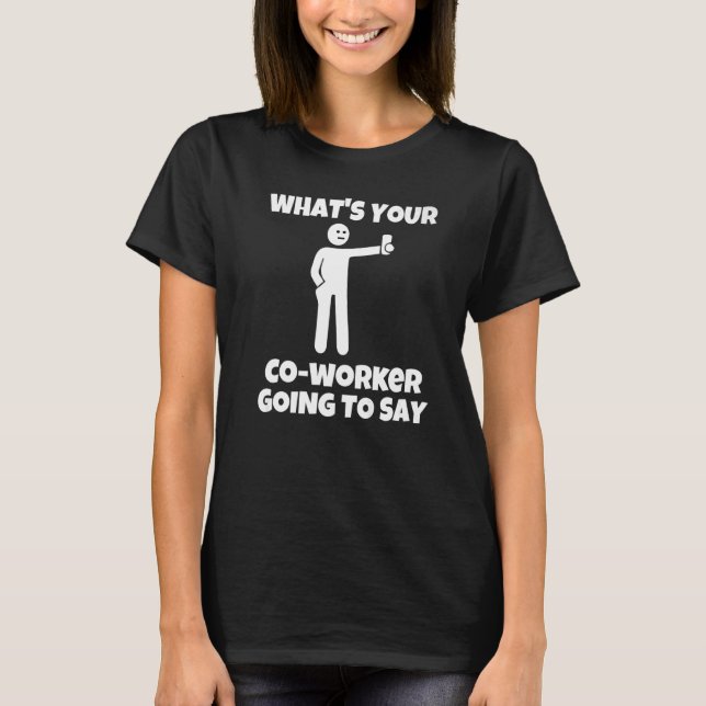 What is your co worker going to say  sarcastic cam T-Shirt (Vorderseite)