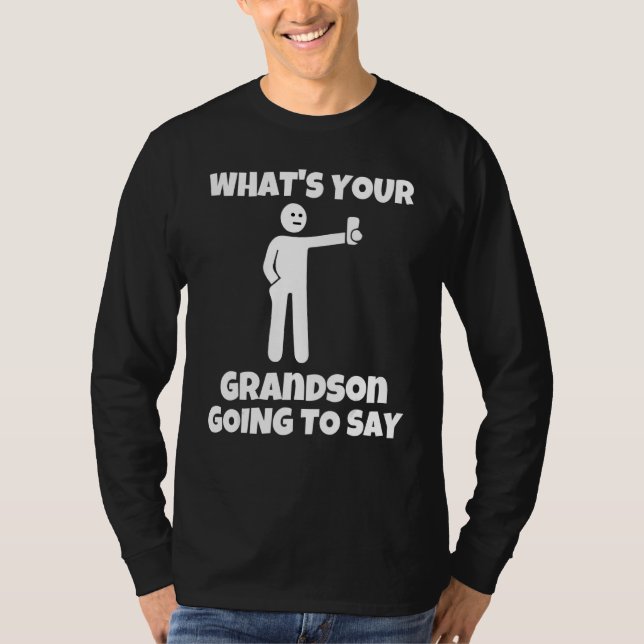 What is your grandson going to say   sarcastic cam T-Shirt (Vorderseite)