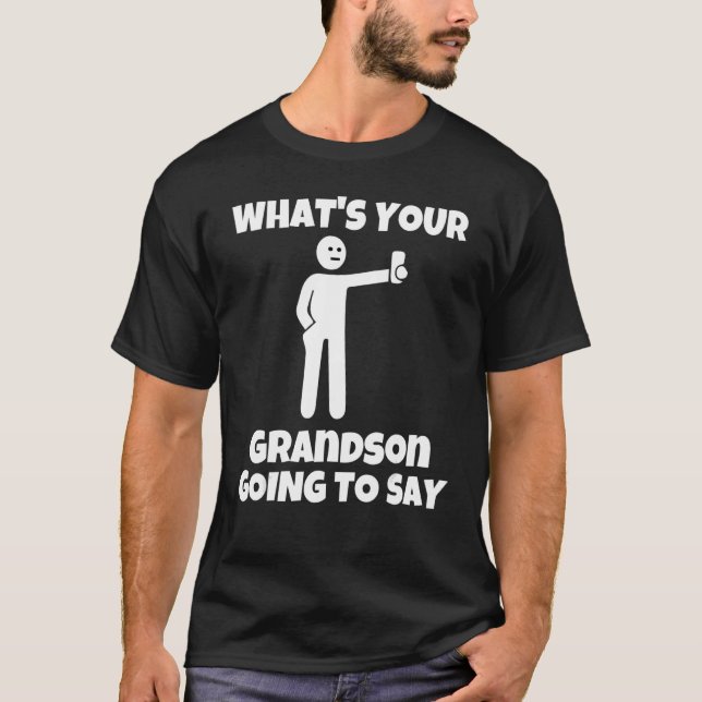 What is your grandson going to say   sarcastic cam T-Shirt (Vorderseite)