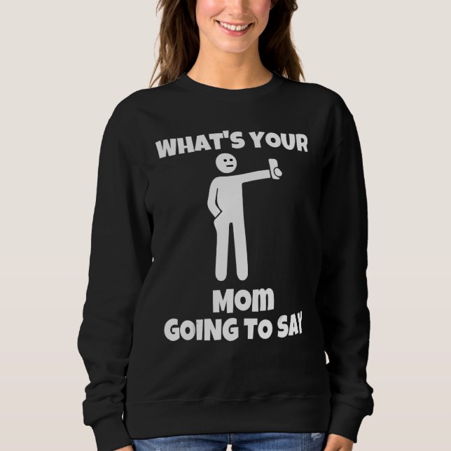 What is your mom going to say   sarcastic camera m sweatshirt (Vorderseite)