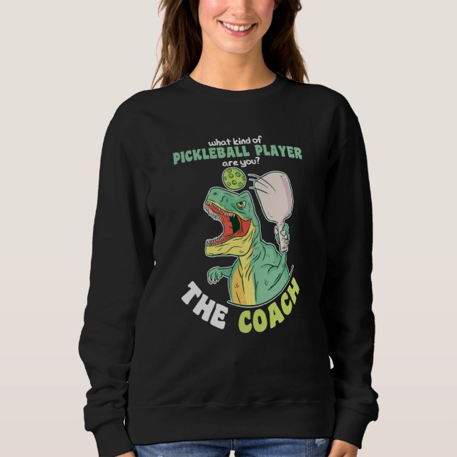 What kind of Pickleball Player are you The Coach Sweatshirt (Vorderseite)