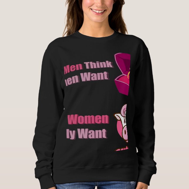 What Men Think Women Want What Women Really Want c Sweatshirt (Vorderseite)