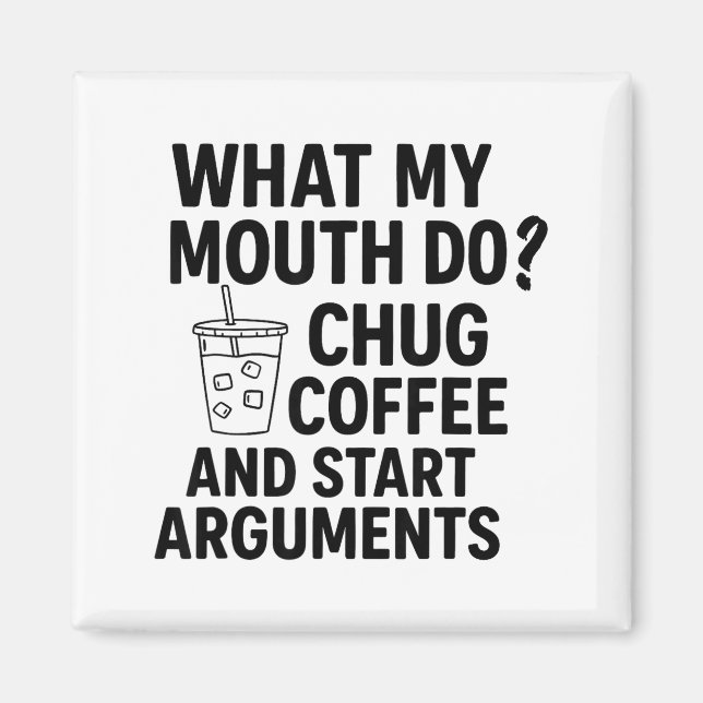 What My Mouth Do Chug Coffee And Start Arguments F Magnet (Vorne)