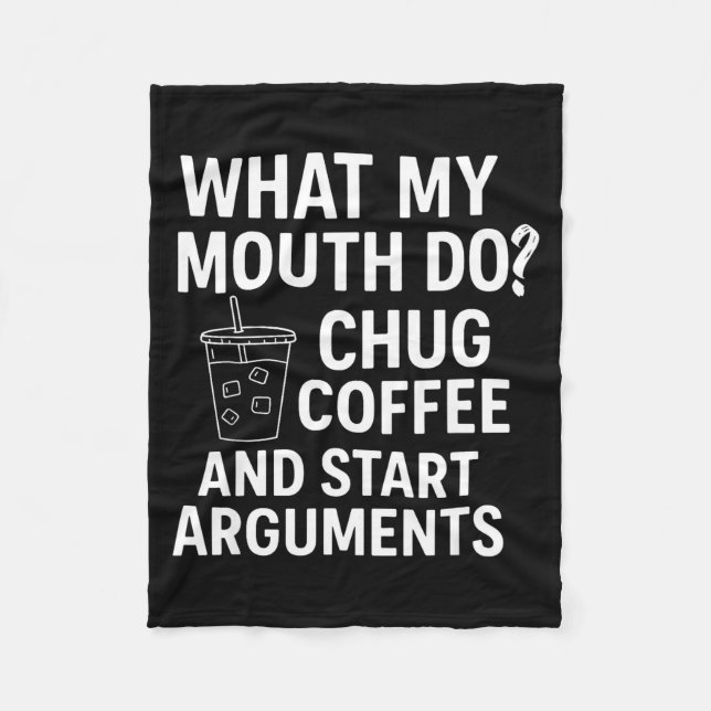 What My Mouth Do Chug Coffee And Start Arguments  Fleecedecke (Vorderseite)