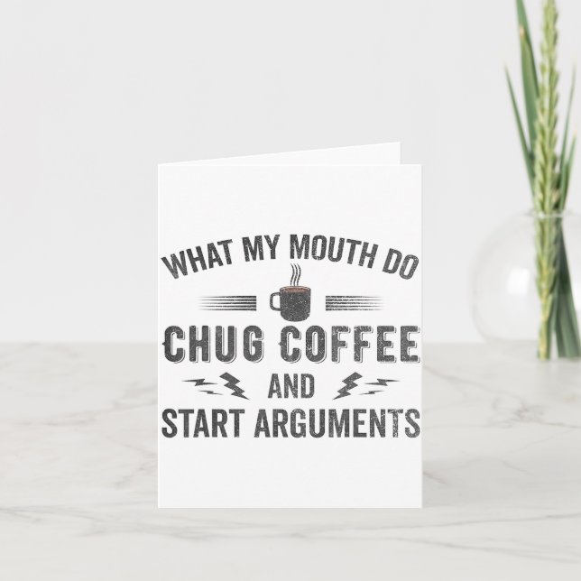 What My Mouth Do Chug Coffee And Start Arguments  Karte (Vorderseite)