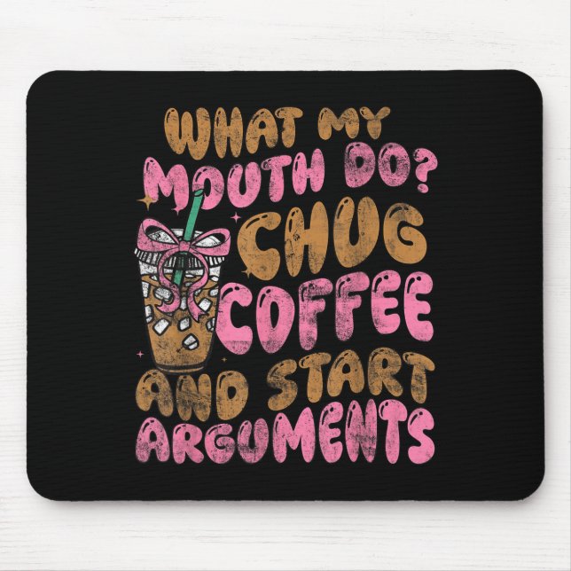 What My Mouth Do Chug Coffee And Start Arguments  Mousepad (Vorne)