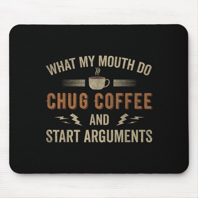 What My Mouth Do Chug Coffee And Start Arguments  Mousepad (Vorne)
