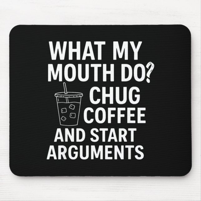 What My Mouth Do Chug Coffee And Start Arguments  Mousepad (Vorne)