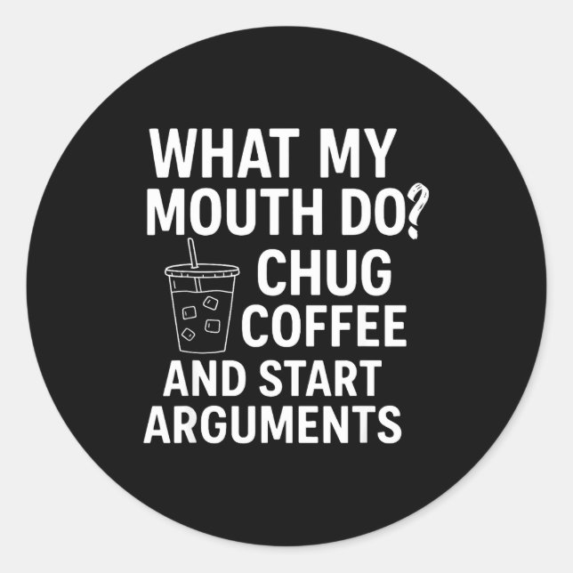 What My Mouth Do Chug Coffee And Start Arguments  Runder Aufkleber (Vorderseite)