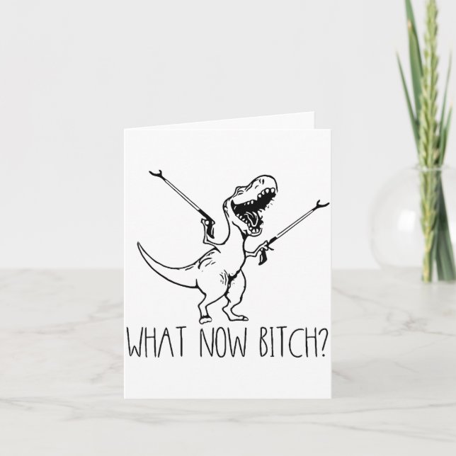 What Now Bich Funny T Rex Dinosaur Saying Quote Me Karte (Vorderseite)