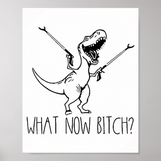 What Now Bich Funny T Rex Dinosaur Saying Quote Me Poster (Vorne)
