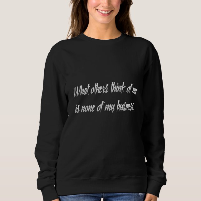 What others think of me is none of my business_8 sweatshirt (Vorderseite)