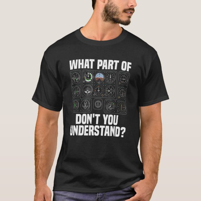 What Part Of Airplane Pilot Instruments Don t You  T-Shirt (Vorderseite)