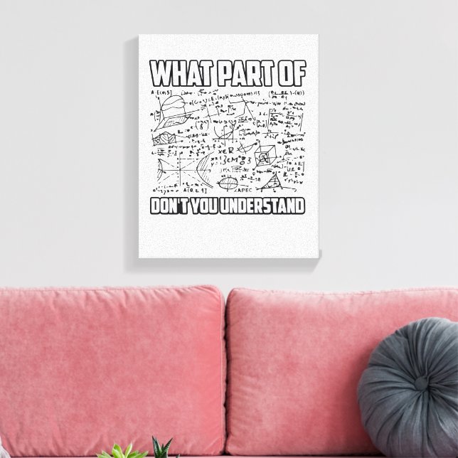 What Part Of Don't You Understand? Funny Math  Leinwanddruck (Insitu (Wohnzimmer))