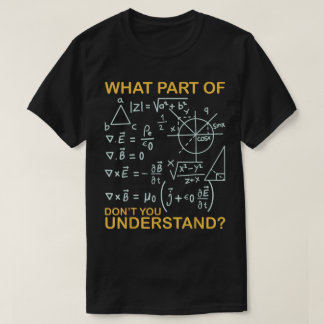What Part Of Don't You Understand | Funny Math T-Shirt