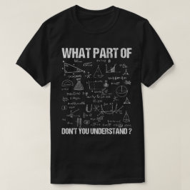 What Part Of Don't You Understand | Funny Math T-Shirt