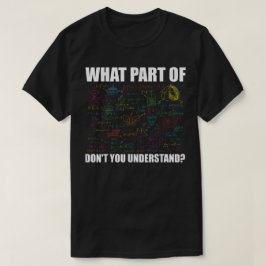 What Part Of Don't You Understand | Funny Math T-Shirt