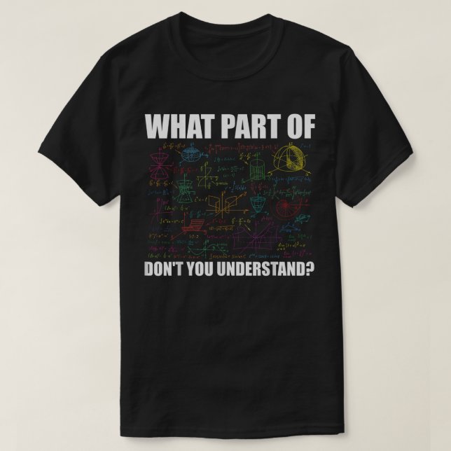 What Part Of Don't You Understand | Funny Math T-Shirt (Design vorne)