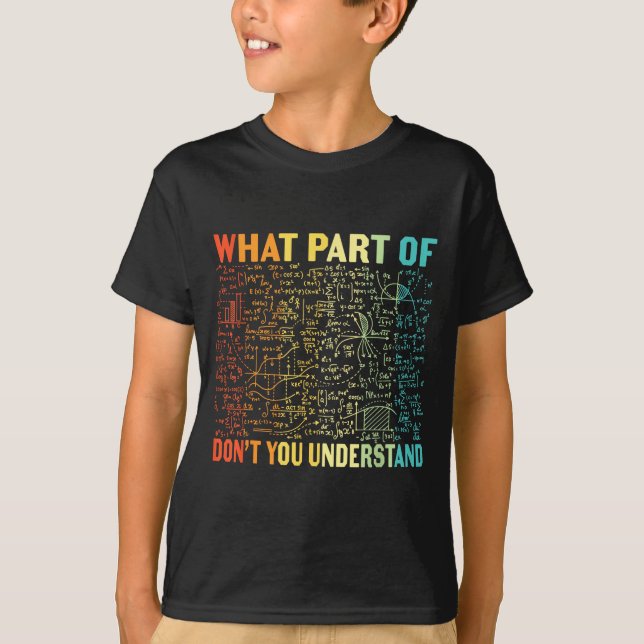 What Part Of Don't You Understand _ Funny Math Tea T-Shirt (Vorderseite)