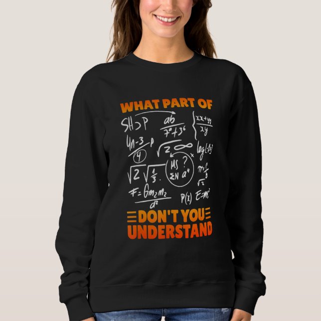 What Part Of Don't You Understand Funny Math Teach Sweatshirt (Vorderseite)