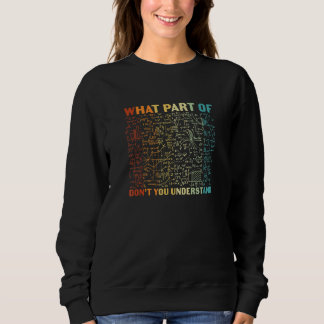 What Part Of Dont You Understand Math Student Teac Sweatshirt