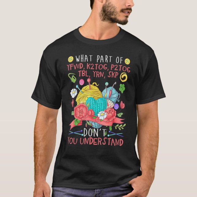 What Part Of Knitting Don't You Understand  Knitti T-Shirt (Vorderseite)